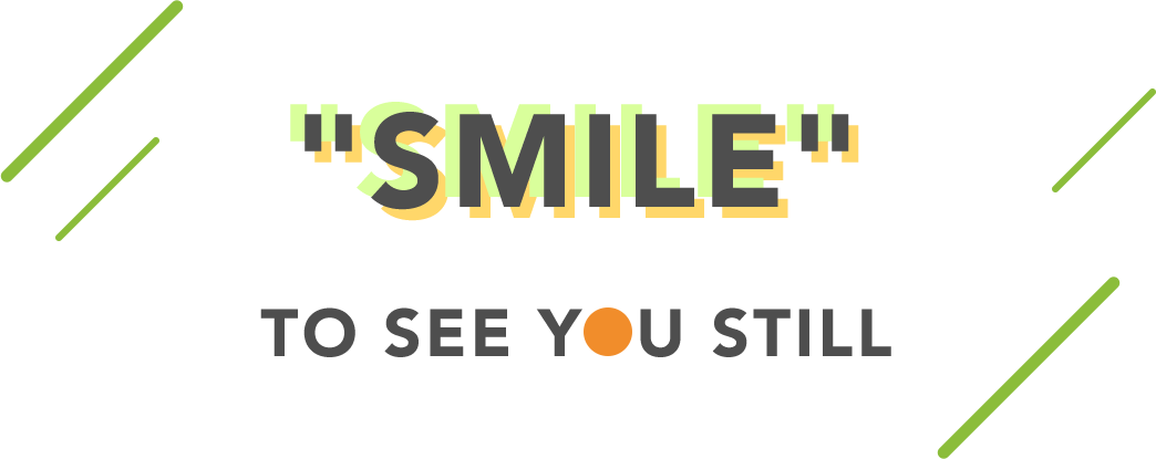 SMILE TO SEE YOU STILL